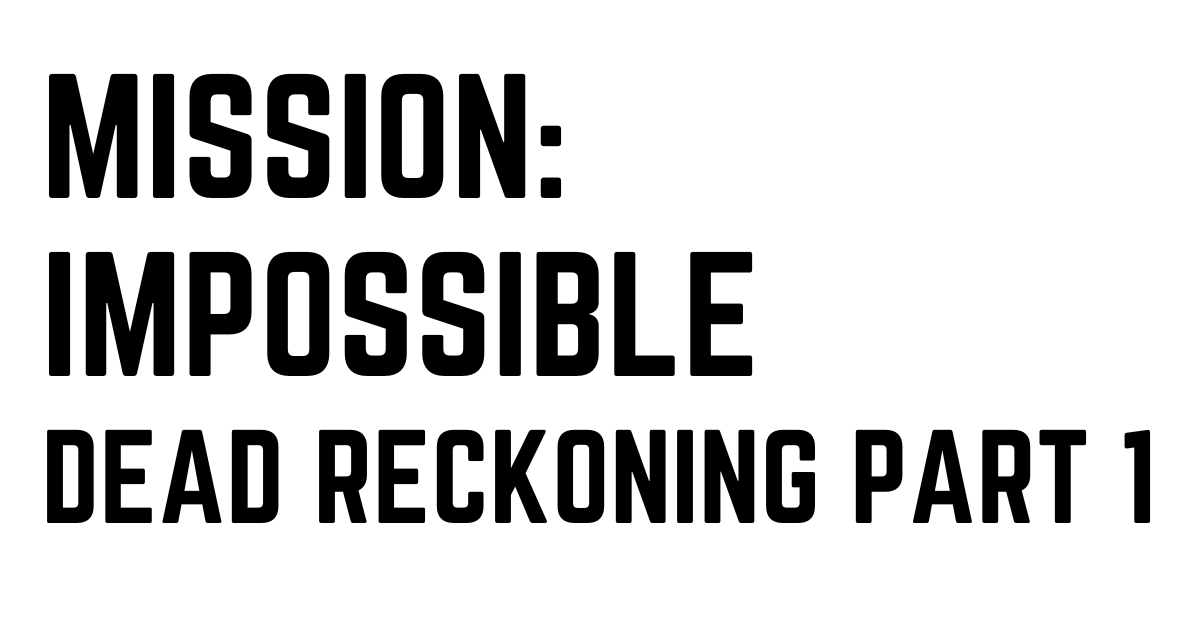 Mission Impossible – Dead Reckoning Part One"