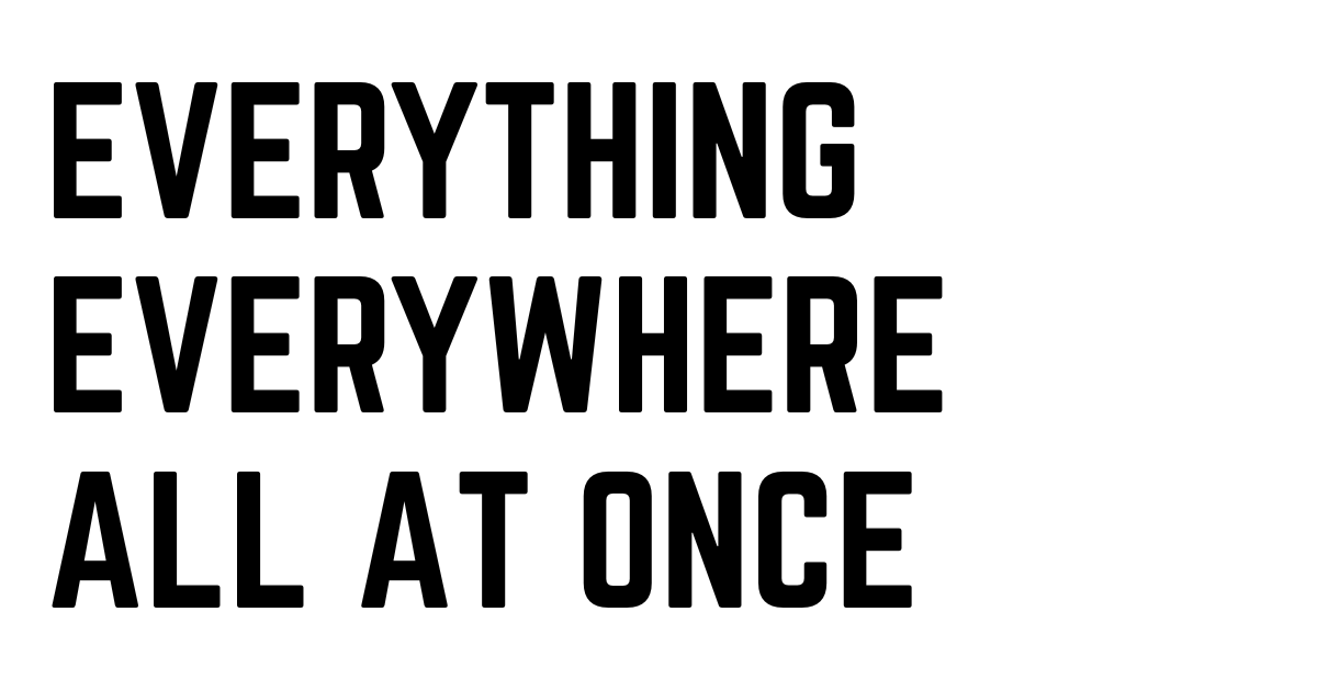 Everything Everywhere All at Once